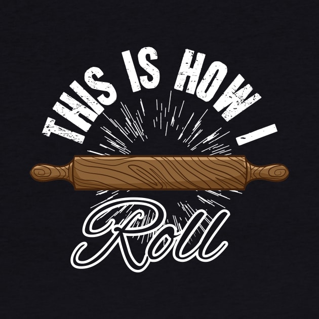 This is how I roll baker by captainmood